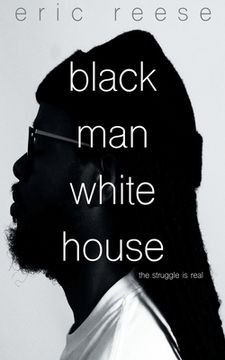 portada Black Man White House: The Struggle is Real (en Inglés)