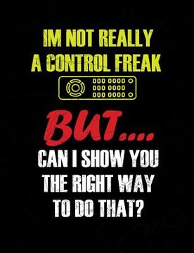 portada I'm Not Really A Control Freak: Funny Quotes and Pun Themed College Ruled Composition Notebook (en Inglés)