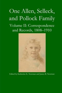 portada One Allen, Selleck, and Pollock Family, Volume II: Correspondence and Records, 1808-1910 (en Inglés)