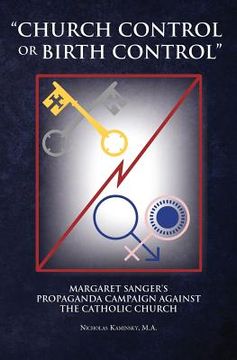 portada Church Control or Birth Control: Margaret Sanger's Propaganda Campaign Against the Catholic Church (en Inglés)