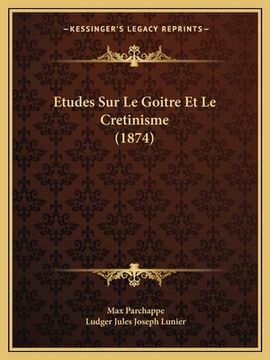 portada Etudes Sur Le Goitre Et Le Cretinisme (1874) (in French)