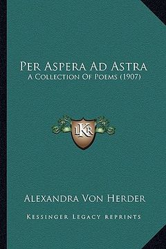 portada per aspera ad astra: a collection of poems (1907) a collection of poems (1907) (en Inglés)
