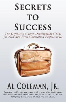 portada secrets to success: the definitive career development guide for new and first generation professionals