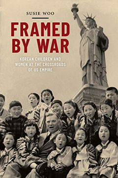 portada Framed by War: Korean Children and Women at the Crossroads of us Empire (Nation of Nations) (en Inglés)