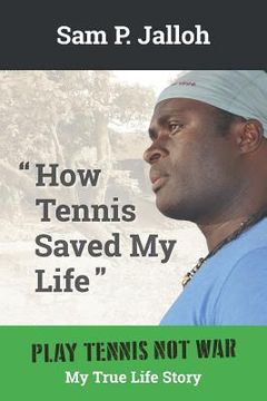 portada How Tennis Saved My Life: Play Tennis Not War: My True Life Story (en Inglés)