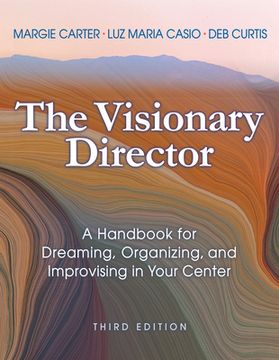 portada The Visionary Director, Third Edition: A Handbook for Dreaming, Organizing, and Improvising in Your Center (en Inglés)