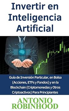 portada Invertir en Inteligencia Artificial Guía de Inversión Particular, en Bolsa (Acciones, ETFs y Fondos) y en la Blockchain (Criptomonedas y Otros Criptoa