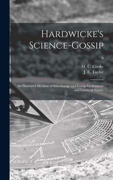portada Hardwicke's Science-gossip: an Illustrated Medium of Interchange and Gossip for Students and Lovers of Nature; 9 (en Inglés)
