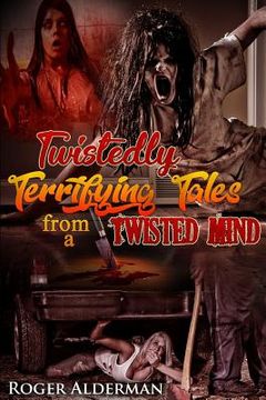 portada Twistedly Terrifying Tales from a Twisted Mind. (en Inglés)