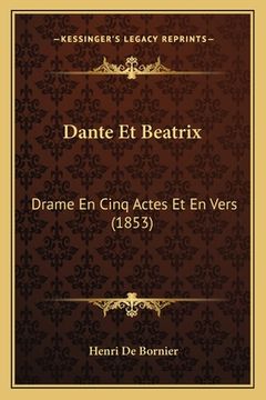 portada Dante Et Beatrix: Drame En Cinq Actes Et En Vers (1853) (en Francés)