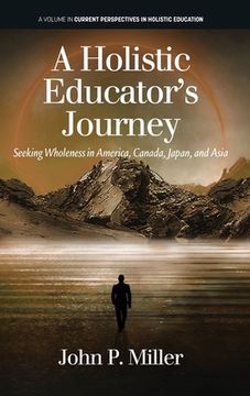 portada A Holistic Educator's Journey: Seeking Wholeness in America, Canada, Japan and Asia (en Inglés)