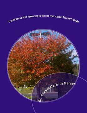 portada Transforming Your Resources to the One True Source: Teacher's Guide (en Inglés)