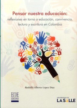 portada PENSAR NUESTRA EDUCACIÓN REFLEXIONES ENTORNO A EDUCACIÓN CONVIVENCIA LECTURA Y ESCRITURA EN COLOMBIA