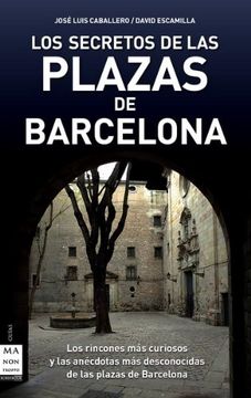 portada Secretos de las Plazas de Barcelona, Los. Los Rincones más Curiosos y las Anécdotas más Desconocidas de las Plazas de Barcelona (in Spanish)