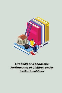portada Life Skills and Academic Performance of Children under Institutional Care (en Inglés)