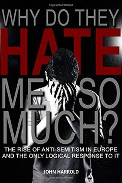 portada Why do They Hate me so Much? The Rise of Anti-Semitism in Europe and the Only Logical Response to it (en Inglés)
