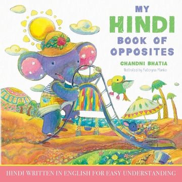 portada My Hindi Book of Opposites: Hindi Written in English for Easy Understanding (en Inglés)