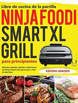 portada Libro de Cocina de la Parrilla Ninja Foodi Smart xl Para Principiantes: Recetas Rápidas, Fáciles y Deliciosas de Ninja Foodi Grill Para Asar y Freír al Aire Libre