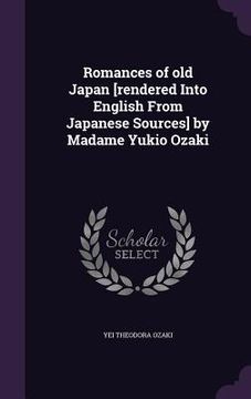 portada Romances of old Japan [rendered Into English From Japanese Sources] by Madame Yukio Ozaki (en Inglés)