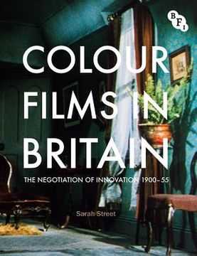 portada Colour Films in Britain: The Negotiation of Innovation 1900-55 (en Inglés)
