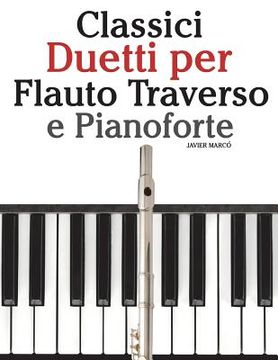 portada Classici Duetti Per Flauto Traverso E Pianoforte: Facile Flauto Traverso! Con Musiche Di Brahms, Handel, Vivaldi E Altri Compositori (en Italiano)