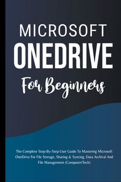 portada Microsoft OneDrive For Beginners: The Complete Step-By-Step User Guide To Mastering Microsoft OneDrive For File Storage, Sharing & Syncing, Data Archi