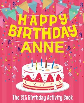 portada Happy Birthday Anne - The Big Birthday Activity Book: (Personalized Children's Activity Book)