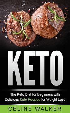 portada Keto: The Keto Diet For Beginners With Delicious Keto Recipes For Weight Loss (en Inglés)