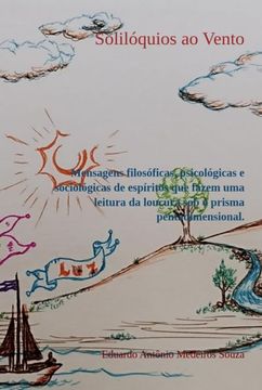 portada Solilóquios ao Vento Mensagens Filosóficas, Psicológicas e Sociológicas de Espíritos que Fazem uma l (en Portugués)