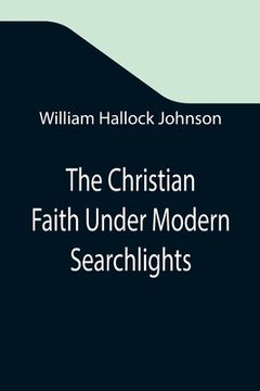 portada The Christian Faith Under Modern Searchlights (en Inglés)