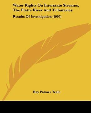 portada water rights on interstate streams, the platte river and tributaries: results of investigation (1905) (in English)