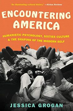 portada Encountering America: Humanistic Psychology, Sixties Culture, and the Shaping of the Modern Self 