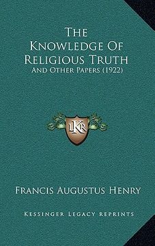 portada the knowledge of religious truth: and other papers (1922) (en Inglés)