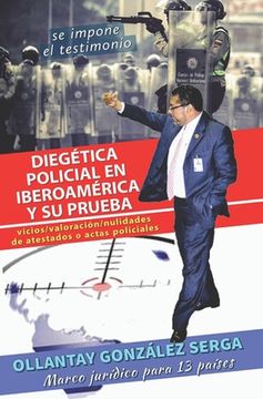 portada Diegética Policial en Iberoamérica y su Prueba: vicios / valoración / nulidades de atestados o actas policiales