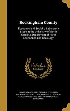 portada Rockingham County: Economic and Social; a Laboratory Study at the University of North Carolina, Department of Rural Economics and Sociolo (en Inglés)