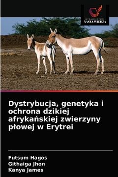 portada Dystrybucja, genetyka i ochrona dzikiej afrykańskiej zwierzyny plowej w Erytrei (en Polaco)