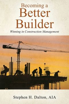 portada Becoming a Better Builder: Winning in Construction Management (en Inglés)