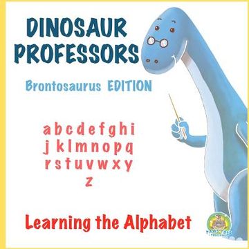portada Dinosaur Professors: Brontosaurus Edition: Learning the Alphabet (en Inglés)