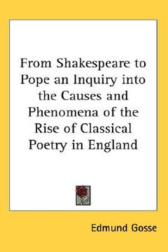 portada from shakespeare to pope an inquiry into the causes and phenomena of the rise of classical poetry in england (en Inglés)
