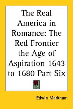 portada the real america in romance: the red frontier the age of aspiration 1643 to 1680 part six (en Inglés)