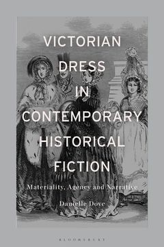 portada Victorian Dress in Contemporary Historical Fiction: Materiality, Agency and Narrative