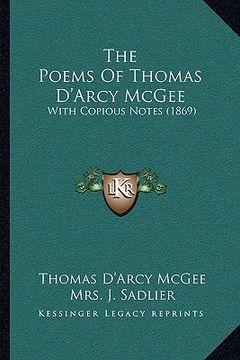 portada the poems of thomas d'arcy mcgee the poems of thomas d'arcy mcgee: with copious notes (1869) with copious notes (1869) (in English)