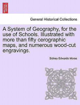 portada a system of geography, for the use of schools. illustrated with more than fifty cerographic maps, and numerous wood-cut engravings. (in English)