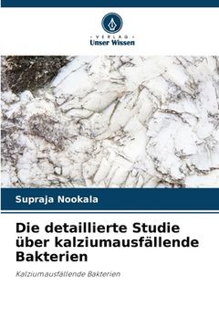 portada Die detaillierte Studie über kalziumausfällende Bakterien (en Alemán)