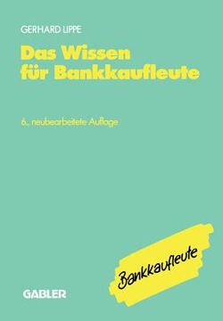 portada Das Wissen Für Bankkaufleute: Bankbetriebslehre Betriebswirtschaftslehre Bankrecht Wirtschaftsrecht Rechnungswesen, Organisation, Datenverarbeitung (en Alemán)
