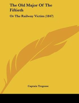 portada the old major of the fiftieth: or the railway victim (1847) (en Inglés)