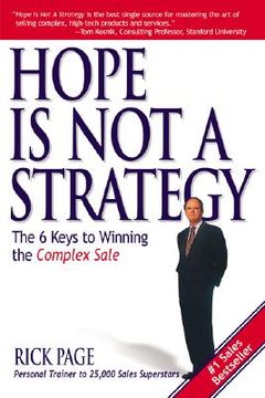 Hope is not a Strategy: The 6 Keys to Winning the Complex Sale: The 6 Keys to Winning the Complex Sale: (en Inglés)