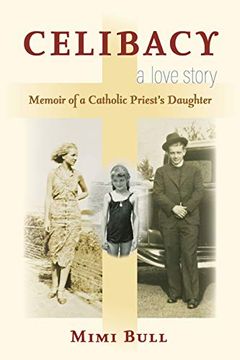 portada Celibacy, a Love Story: Memoir of a Catholic Priest's Daughter (en Inglés)