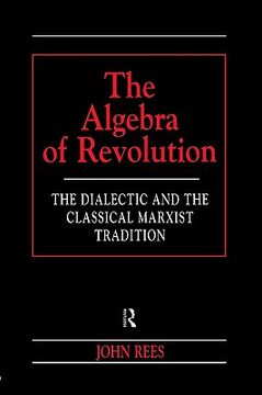 portada the algebra of revolution: the dialectic and the classical marxist tradition (en Inglés)