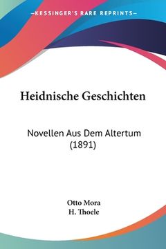 portada Heidnische Geschichten: Novellen Aus Dem Altertum (1891) (in German)